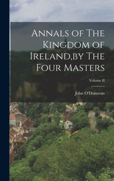 Cover for John O'Donovan · Annals of the Kingdom of Ireland, by the Four Masters; Volume II (Book) (2022)