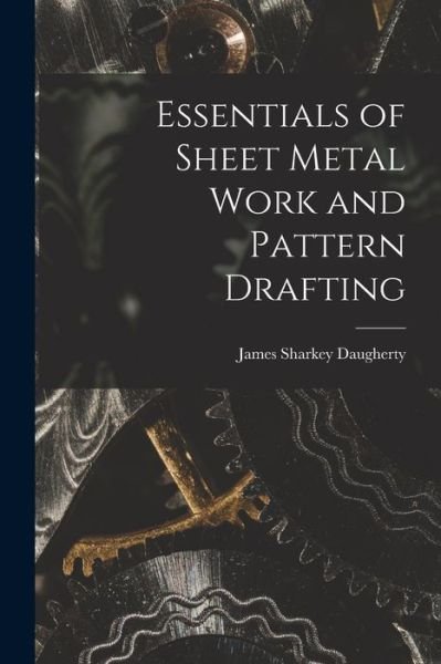 Cover for James Sharkey Daugherty · Essentials of Sheet Metal Work and Pattern Drafting (Book) (2022)