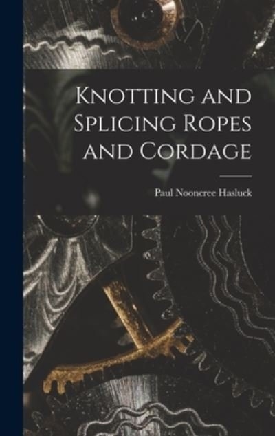 Cover for Paul Nooncree Hasluck · Knotting and Splicing Ropes and Cordage (Buch) (2022)