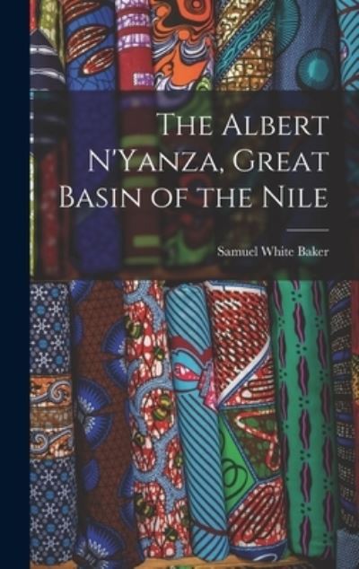 Cover for Samuel White Baker · Albert N'Yanza, Great Basin of the Nile (Book) (2022)