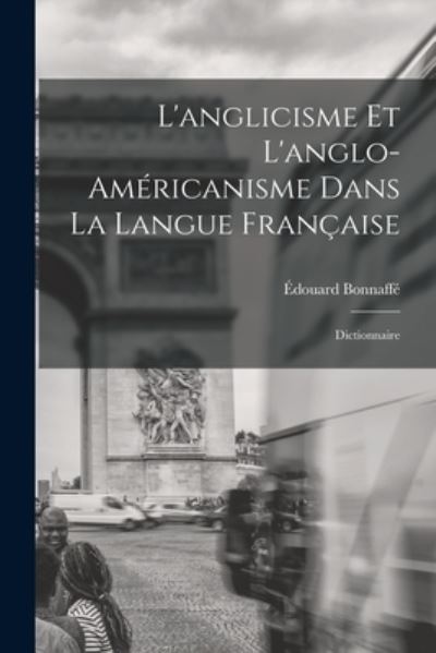 Cover for Édouard Bonnaffé · Anglicisme et L'anglo-américanisme Dans La Langue Française (Book) (2022)