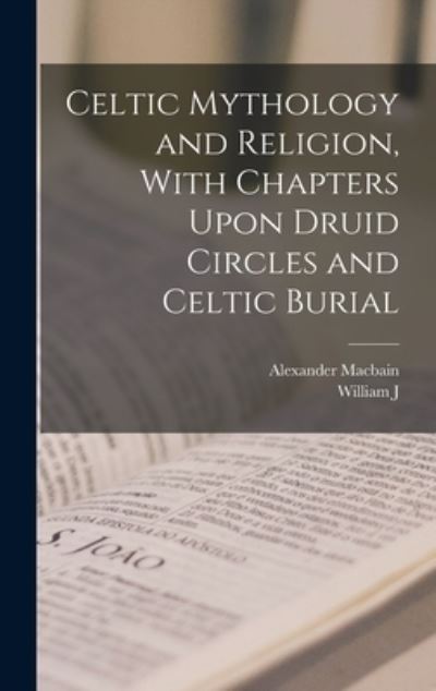 Cover for Alexander Macbain · Celtic Mythology and Religion, with Chapters upon Druid Circles and Celtic Burial (Book) (2022)