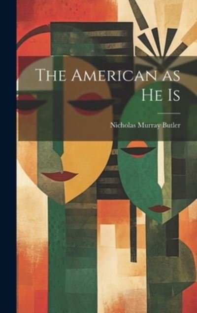 Cover for Nicholas Murray Butler · The American as He Is (Bog) (2023)