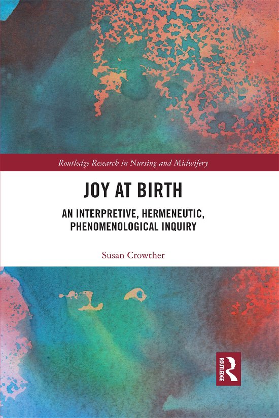 Cover for Crowther, Susan (AUT University, Auckland, New Zealand) · Joy at Birth: An Interpretive, Hermeneutic, Phenomenological Inquiry - Routledge Research in Nursing and Midwifery (Pocketbok) (2021)