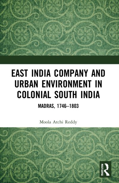 Cover for Moola Atchi Reddy · East India Company and Urban Environment in Colonial South India: Madras, 1746–1803 (Paperback Book) (2023)