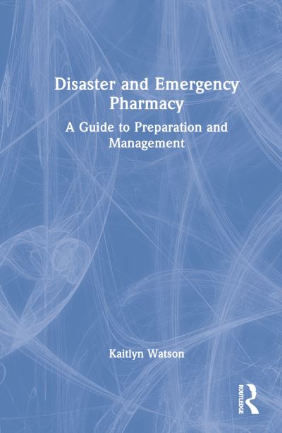 Cover for Kaitlyn E. Watson · Disaster and Emergency Pharmacy: A Guide to Preparation and Management (Hardcover Book) (2022)