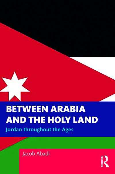 Cover for Abadi, Jacob (US Air Force Academy) · Between Arabia and the Holy Land: Jordan throughout the Ages (Pocketbok) (2024)
