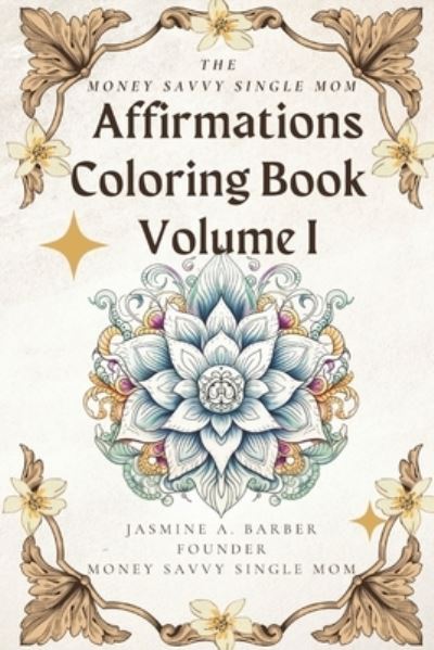Cover for Jasmine A. Barber · Money Savvy Single Mom Affirmations Coloring Book Volume I (Book) (2023)