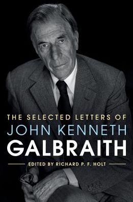 Cover for Richard P F Holt · The Selected Letters of John Kenneth Galbraith (Hardcover Book) (2017)