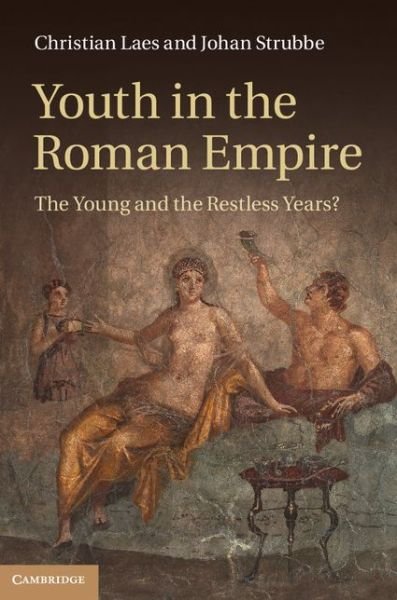 Cover for Laes, Christian (Vrije Universiteit Brussel) · Youth in the Roman Empire: The Young and the Restless Years? (Hardcover Book) (2014)