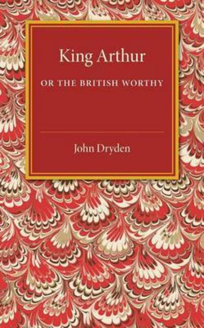 Cover for John Dryden · King Arthur; or, The British Worthy: A Dramatick Opera (Taschenbuch) (2015)