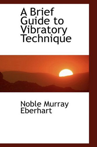 Cover for Noble Murray Eberhart · A Brief Guide to Vibratory Technique (Hardcover Book) (2009)