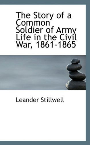 Cover for Leander Stillwell · The Story of a Common Soldier of Army Life in the Civil War, 1861-1865 (Paperback Book) (2009)