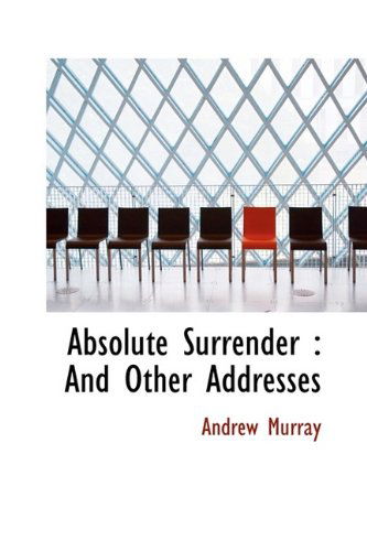 Cover for Andrew Murray · Absolute Surrender: and Other Addresses (Gebundenes Buch) (2009)