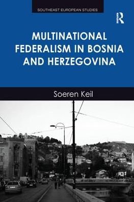 Cover for Soeren Keil · Multinational Federalism in Bosnia and Herzegovina - Southeast European Studies (Taschenbuch) (2016)