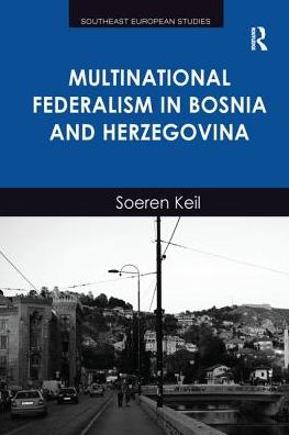 Cover for Soeren Keil · Multinational Federalism in Bosnia and Herzegovina - Southeast European Studies (Paperback Book) (2016)