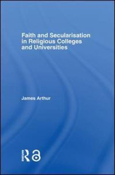 Cover for James Arthur · Faith and Secularisation in Religious Colleges and Universities (Pocketbok) (2015)