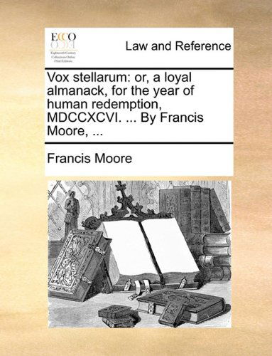 Cover for Francis Moore · Vox Stellarum: Or, a Loyal Almanack, for the Year of Human Redemption, Mdccxcvi. ... by Francis Moore, ... (Paperback Book) (2010)