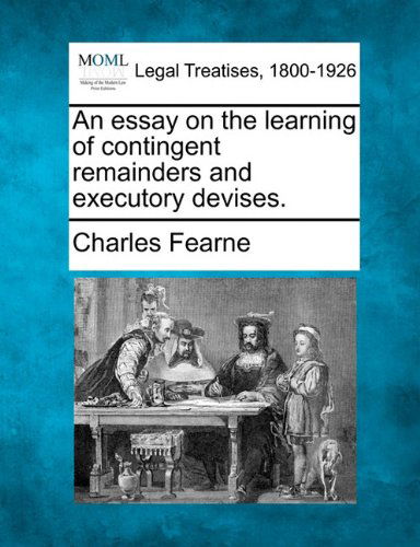 Cover for Charles Fearne · An Essay on the Learning of Contingent Remainders and Executory Devises. (Paperback Book) (2010)