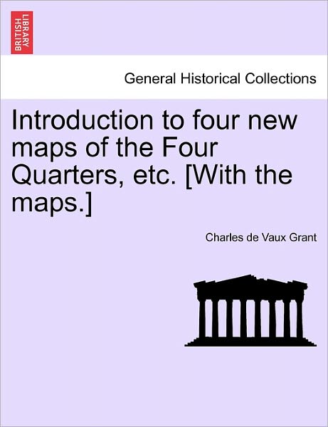 Cover for Charles De Vaux Grant · Introduction to Four New Maps of the Four Quarters, Etc. [with the Maps.] (Paperback Book) (2011)