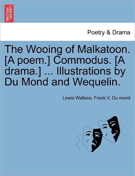Cover for Lewis Wallace · The Wooing of Malkatoon. [a Poem.] Commodus. [a Drama.] ... Illustrations by Du Mond and Wequelin. (Paperback Book) (2011)