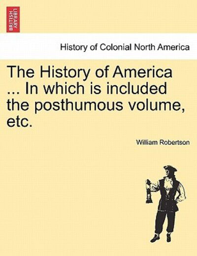 Cover for William Robertson · The History of America ... in Which is Included the Posthumous Volume, Etc. (Taschenbuch) (2011)