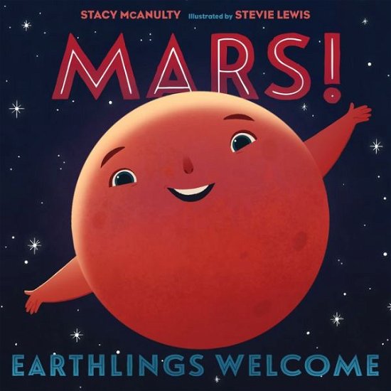 Cover for Stacy McAnulty · Mars! Earthlings Welcome - Our Universe (Inbunden Bok) (2021)