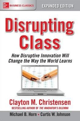 Cover for Clayton Christensen · Disrupting Class, Expanded Edition: How Disruptive Innovation Will Change the Way the World Learns (Paperback Book) (2016)