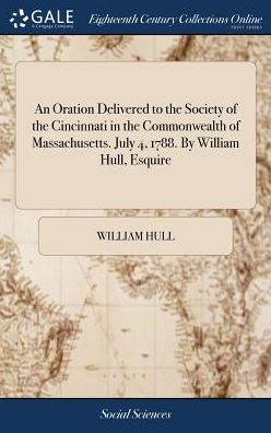 Cover for William Hull · An Oration Delivered to the Society of the Cincinnati in the Commonwealth of Massachusetts. July 4, 1788. By William Hull, Esquire (Hardcover Book) (2018)