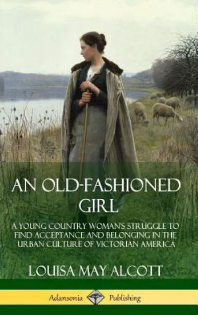 Cover for Louisa May Alcott · An Old-Fashioned Girl (Hardcover Book) (2018)