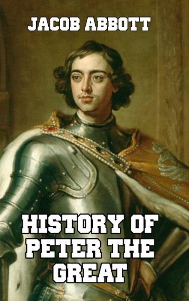 Cover for Jacob Abbott · History of Peter the Great (Gebundenes Buch) (2024)