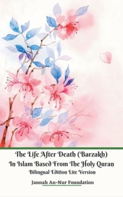 Cover for Jannah An-Nur Foundation · The Life After Death (Barzakh) In Islam Based from The Holy Quran Bilingual Edition Lite Version (Paperback Book) (2020)