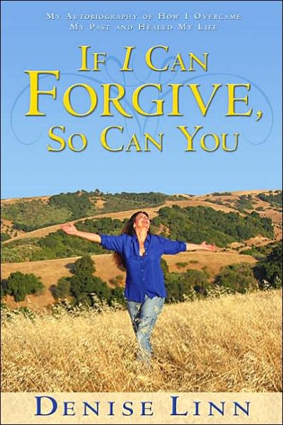 If I Can Forgive, So Can You: My Autobiography of How I Overcame My Past and Healed My Life - Denise Linn - Livres - Hay House - 9781401908881 - 1 décembre 2005