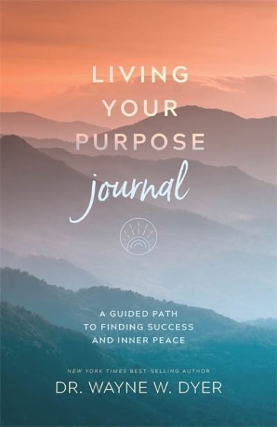 Cover for Wayne Dyer · Living Your Purpose Journal: A Guided Path to Finding Success and Inner Peace (Paperback Book) (2021)
