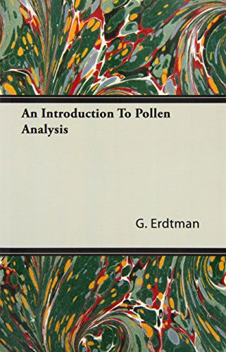 An Introduction to Pollen Analysis (New Series of Plant Science Books) - G. Erdtman - Books - Morison Press - 9781406718881 - August 3, 2007