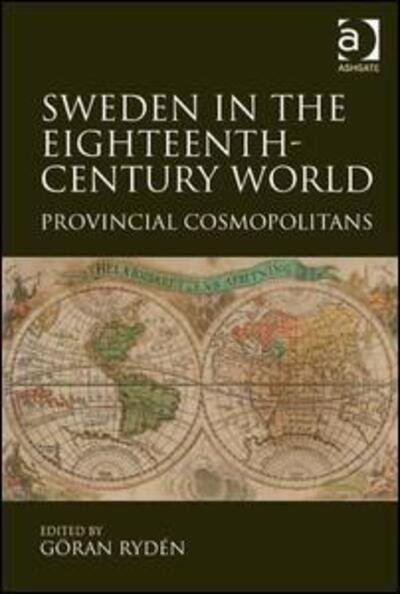 Cover for Goran Ryden · Sweden in the Eighteenth-Century World: Provincial Cosmopolitans (Hardcover Book) [New edition] (2013)