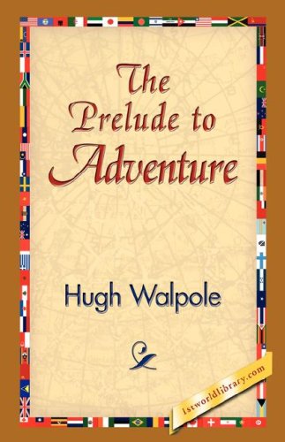 The Prelude to Adventure - Hugh Walpole - Books - 1st World Library - Literary Society - 9781421823881 - November 2, 2006