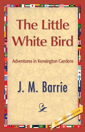 The Little White Bird - James Matthew Barrie - Livros - 1st World Publishing - 9781421849881 - 2 de agosto de 2013