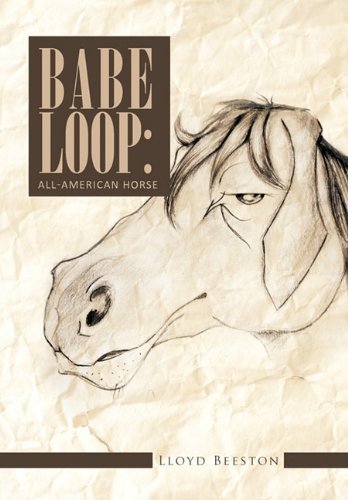 Cover for Lloyd Beeston · Babe Loop: All-american Horse (Hardcover Book) (2011)