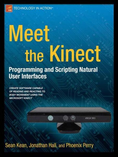 Meet the Kinect: An Introduction to Programming Natural User Interfaces - Sean Kean - Kirjat - Springer-Verlag Berlin and Heidelberg Gm - 9781430238881 - perjantai 23. joulukuuta 2011