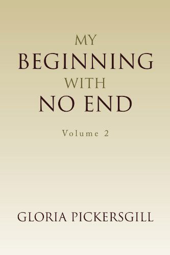My Beginning with No End: Volume 2 - Gloria Pickersgill - Books - Xlibris, Corp. - 9781436393881 - February 24, 2009