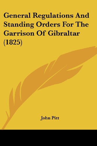 Cover for John Pitt · General Regulations and Standing Orders for the Garrison of Gibraltar (1825) (Paperback Book) (2008)