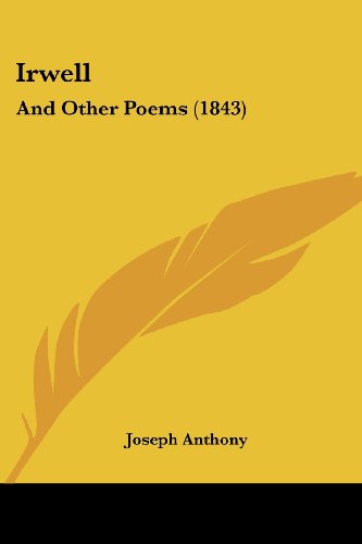 Cover for Joseph Anthony · Irwell: and Other Poems (1843) (Paperback Book) (2008)