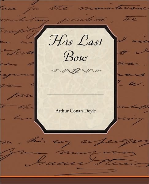 His Last Bow - Arthur Conan Doyle - Bøger - Book Jungle - 9781438526881 - 8. oktober 2009
