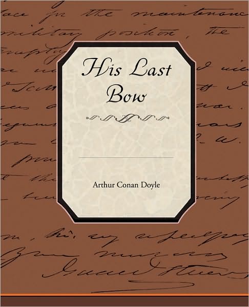 His Last Bow - Arthur Conan Doyle - Książki - Book Jungle - 9781438526881 - 8 października 2009