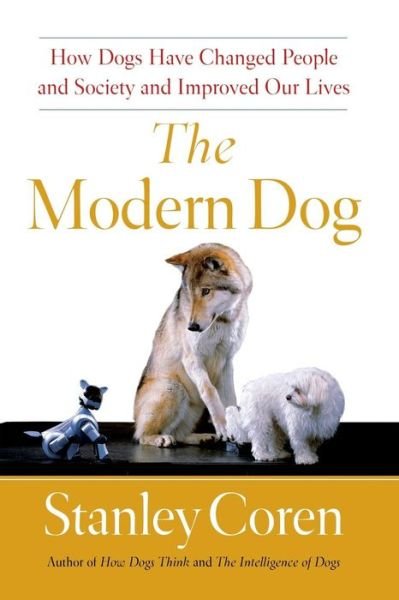 The Modern Dog: How Dogs Have Changed People and Society and Improved Our Lives - Stanley Coren - Livres - Simon & Schuster - 9781439152881 - 6 octobre 2009