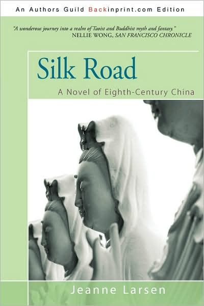 Silk Road: a Novel of Eighth-century China - Jeanne Larsen - Books - iUniverse - 9781440138881 - June 1, 2009