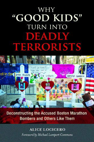 Cover for Alice LoCicero · Why &quot;Good Kids&quot; Turn into Deadly Terrorists: Deconstructing the Accused Boston Marathon Bombers and Others Like Them (Hardcover Book) (2014)