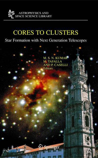 Cover for M S Nanda Kumar · Cores to Clusters: Star Formation with Next Generation Telescopes - Astrophysics and Space Science Library (Paperback Book) [Softcover reprint of hardcover 1st ed. 2005 edition] (2010)