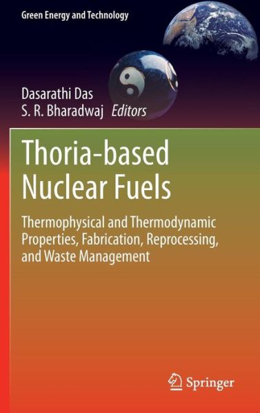 Cover for Dasarathio Das · Thoria-based Nuclear Fuels: Thermophysical and Thermodynamic Properties, Fabrication, Reprocessing, and Waste Management - Green Energy and Technology (Hardcover Book) [2013 edition] (2014)